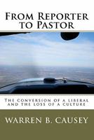 From Reporter To Pastor: The Conversion Of A Liberal And The Loss Of A Culture 1441485856 Book Cover