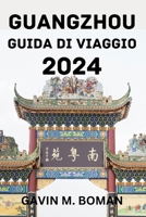 GUANGZHOU GUIDA DI VIAGGIO 2024. (Italian Edition) B0CVTH6H2P Book Cover