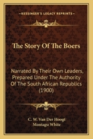 The Story of the Boers: Narrated by Their Own Leaders, Prepared Under the Authority of the South African Republics 1147004501 Book Cover