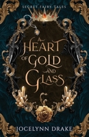 A Heart of Gold and Glass (Secret Fairy Tales) B0GRMS1P1L Book Cover