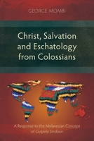 Christ, Salvation and Eschatology from Colossians: A Response to the Melanesian Concept of Gutpela Sindaun (Studies in New Testament) 1839732350 Book Cover