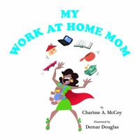 My Work At Home Mom 0990642305 Book Cover