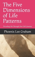 The Five Dimensions of Life Patterns: Decoding Life Through One Girl's Journey 1099142024 Book Cover