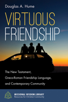 Virtuous Friendship: The New Testament, Greco-Roman Friendship Language, and Contemporary Community 1532612346 Book Cover