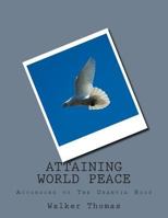 Attaining World Peace: According To The Utantia Book 1482652293 Book Cover