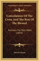 Consolations Of The Cross And The Rest Of The Blessed: Sermons For Holy Week 1104087308 Book Cover