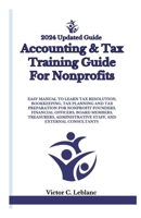 Accounting & Tax Training Guide For Nonprofits: Easy Manual to Learn Tax Resolution, Bookkeeping, Tax Planning and Tax Preparation for Nonprofit ... staff, and External Consultants B0CWG647W2 Book Cover