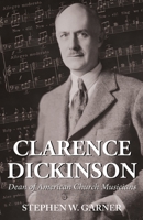 Clarence Dickinson: Dean of American Church Musicians 1642372331 Book Cover