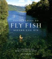 Fifty Places to Fly Fish Before You Die 1584793562 Book Cover