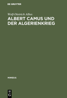 Albert Camus Und Der Algerienkrieg: Die Auseinandersetzung Der Algerienfranzösischen Schriftsteller Mit Dem Directeur de Conscience Im Algerienkrieg ( 3484550082 Book Cover