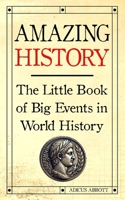 Amazing History: The Little Book of Big Events in World History B0DPSZMGWG Book Cover