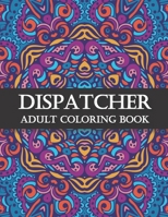 Dispatcher Adult Coloring Book: Funny Dispatcher Gift For Women And Men B08T46YDWJ Book Cover
