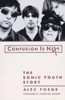 Confusion Is Next: The Sonic Youth Story 0312113692 Book Cover