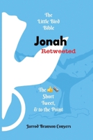 Little Bird Bible Jonah Retweeted: : Short, Tweet, and to the Point 173351225X Book Cover