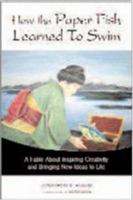 How the Paper Fish Learned to Swim: A Fable About Inspiring Creativity And Bringing New Ideas to Life 0814408885 Book Cover