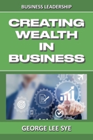 Creating Wealth IN Business: Key Considerations for Creating Wealth IN This Vehicle We Call Business 0648968375 Book Cover