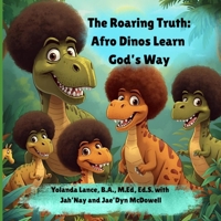 The Roaring Truth: Afro Dinos Learn God's Way 197245403X Book Cover