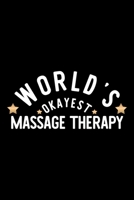 World's Okayest Massage Therapy: Nice Notebook for Massage Therapy Funny Christmas Gift Idea for Massage Therapy Massage Therapy Journal 100 pages 6x9 inches 1704231477 Book Cover