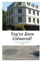 You've Been Gilmored!: A Cultural Reference Guide 0473688433 Book Cover