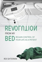 Revolution From My Bed: Regain Control of Your Life as a Patient 9916411263 Book Cover