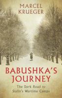 Babushka's Journey: The Dark Road to Stalin's Wartime Camps 1784538019 Book Cover