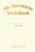 My Awesome Wish Book: Make A Wish B0F9P937W3 Book Cover