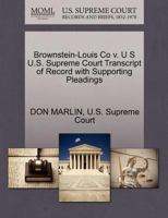 Brownstein-Louis Co v. U S U.S. Supreme Court Transcript of Record with Supporting Pleadings 1270307215 Book Cover