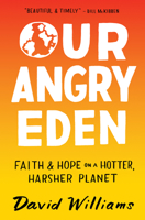 Our Angry Eden: Faith and Hope on a Hotter, Harsher Planet 1506470440 Book Cover