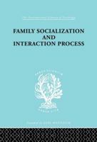Family, Socialization and Interaction Process 0415176476 Book Cover