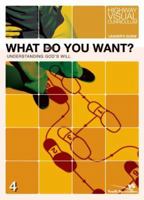 What Do You Want? Leader's Guide: Understanding God's Will (Highway Visual Curriculum) 0310258340 Book Cover