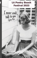 LA Poetry Beach Festival 2023: I Never Could Talk To You B0CJBJH59V Book Cover