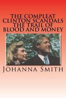 The Compleat Clinton Scandals: The Trail of Blood and Money 1539566021 Book Cover