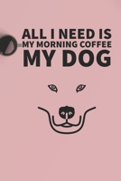 All I need is my Morning coffee and my Dog: A diary for me and my dogs adventures 1658919300 Book Cover