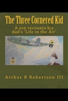 The Three Cornered Kid: A Son Recounts His Dad's 'Life in the Air'. 1978216416 Book Cover