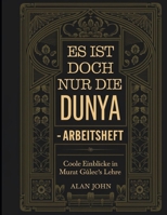 Es Ist Doch Nur Die Dunya Arbeitsheft: Coole Einblicke in Murat Gülec's Lehre (German Edition) B0FNNB4Z9L Book Cover