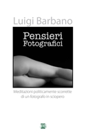 Pensieri Fotografici: meditazioni politicamente scorrette di un fotografo in sciopero 1539550796 Book Cover