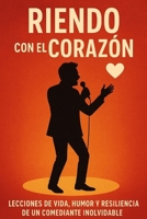 RIENDO CON EL CORAZÓN: LECCIONES DE VIDA, HUMOR Y RESILIENCIA DE UN COMEDIANTE INOLVIDABLE (Spanish Edition) B0F7Y49XRN Book Cover