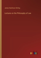 Lectures On The Philosophy Of Law: Together With Whewell And Hegel, And Hegel And Mr. W. R. Smith; A Vindication In A Physico-Mathematical Regard 0548731934 Book Cover