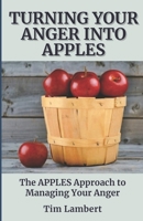 Turning Your Anger Into Apples: The APPLES Approach to Managing Your Anger 1724991280 Book Cover