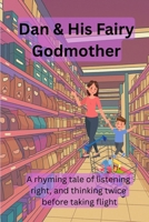 Dan and His Fairy Godmother: A Rhyming Tale of Listening Right and Thinking Twice Before Taking Flight B0FJXXH167 Book Cover