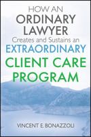 HOW AN ORDINARY LAWYER Creates and Sustains an EXTRAORDINARY CLIENT CARE PROGRAM 1432726234 Book Cover