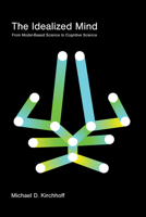 The Idealized Mind: From Model-Based Science to Cognitive Science 0262552930 Book Cover