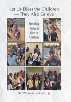 Let Us Bless the Children - They Also Grieve: Providing Pastoral Care to Children B0DYPFZ2NH Book Cover