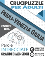 Crucipuzzle per Adulti : Comuni del Friuli-Venezia Giulia: Parole intrecciate con le città e villaggi d'Italia | Prenota 6: regione Friuli-Venezia ... dimensioni (21,6x27,9cm) (Italian Edition) B08JVKFXYQ Book Cover