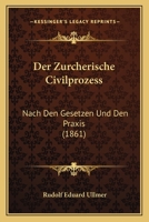 Der Zurcherische Civilprozess: Nach Den Gesetzen Und Den Praxis (1861) 1274426774 Book Cover
