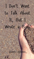 I Don't Want to Talk About It, But I Wrote a Book 9908001345 Book Cover