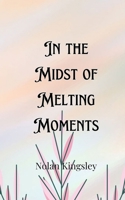 In the Midst of Melting Moments 9916906696 Book Cover