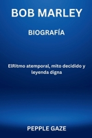 BOB MARLEY BIOGRAFÍA: ElRitmo atemporal, mito decidido y leyenda digna (Spanish Edition) B0CWM742YR Book Cover