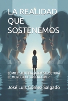LA REALIDAD QUE SOSTENEMOS: CÓMO EL AUTOENGAÑO ESTRUCTURA EL MUNDO QUE CREEMOS VER (Spanish Edition) B0G6T8YRBK Book Cover