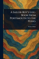 A Sailor-Boy's Log-Book From Portsmouth to the Peiho. 1025253744 Book Cover